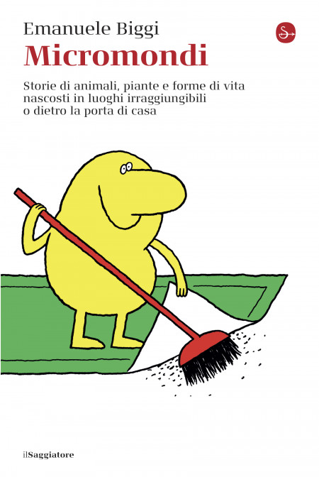Micromondi - Storie di animali, piante e forme di vita nascosti in luoghi irraggiungibili o dietro la porta di casa